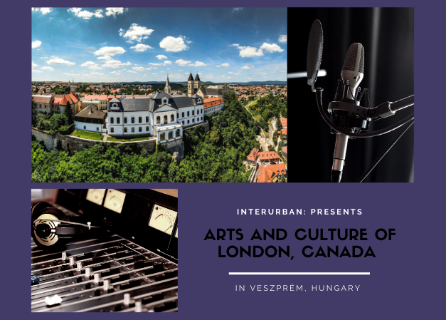 InterUrban: Presenting the Arts and Culture of London, Canada in Veszprém, Hungary